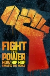 Постер Борьба с властью: как хип-хоп изменил мир (Fight the Power: How Hip Hop Changed the World)