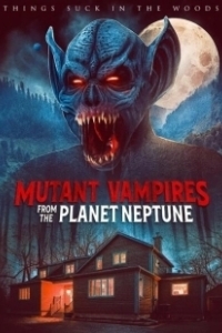Постер Вампиры-мутанты с планеты Нептун (Mutant Vampires from the Planet Neptune)