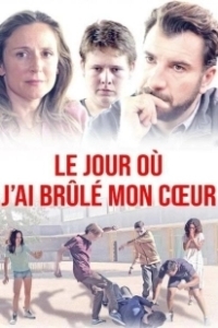 Постер День, когда я сжег свое сердце (Le jour où j'ai brûlé mon coeur)