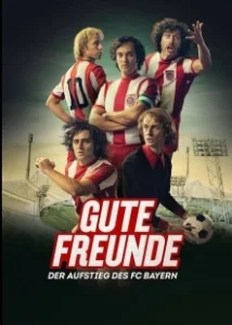 Постер Добрые друзья. Взлёт футбольного клуба Бавария (Gute Freunde - Der Aufstieg des FC Bayern)