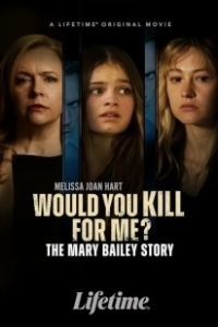 Постер Ты бы убила ради меня? История Мэри Бэйли (Would You Kill for Me? The Mary Bailey Story)