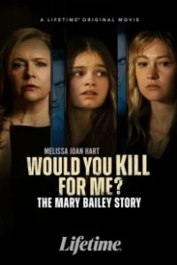 Постер Ты бы убила ради меня? История Мэри Бэйли (Would You Kill for Me? The Mary Bailey Story)