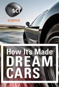 Постер Как это устроено: Автомобили мечты (How It's Made: Dream Cars)