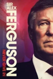 Постер Сэр Алекс Фергюсон: Никогда не сдавайся (Sir Alex Ferguson: Never Give In)