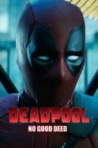Постер Дэдпул. Никаких добрых дел (Deadpool: No Good Deed)