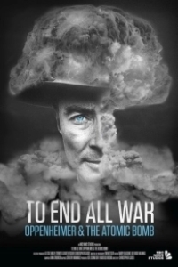 Постер Покончить со всеми войнами: Оппенгеймер и атомная бомба (To End All War: Oppenheimer & the Atomic Bomb)