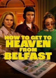 Постер Как попасть на небеса из Белфаста (How to Get to Heaven from Belfast)