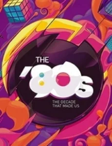 Постер 80-е: Десятилетие, которое сотворило нас (The '80s: The Decade That Made Us)