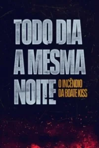 Постер Пожар в клубе Kiss (Todo Dia a Mesma Noite)